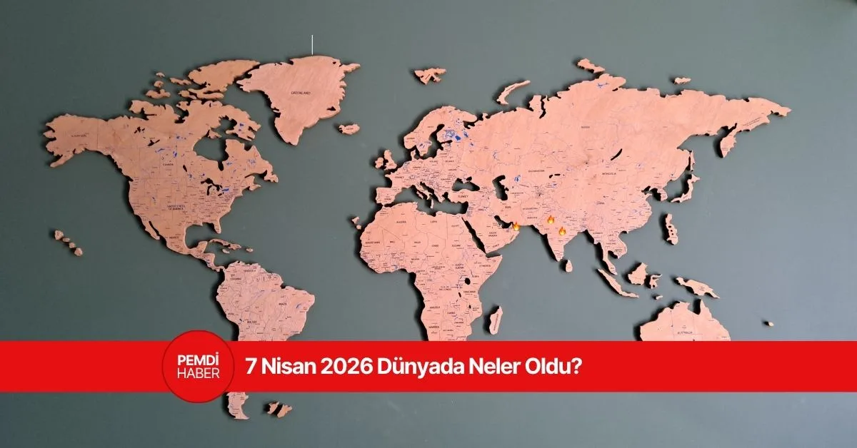 7 Nisan 2026 Dünyada Neler Oldu? | Canlı Blog Gelişmeleri