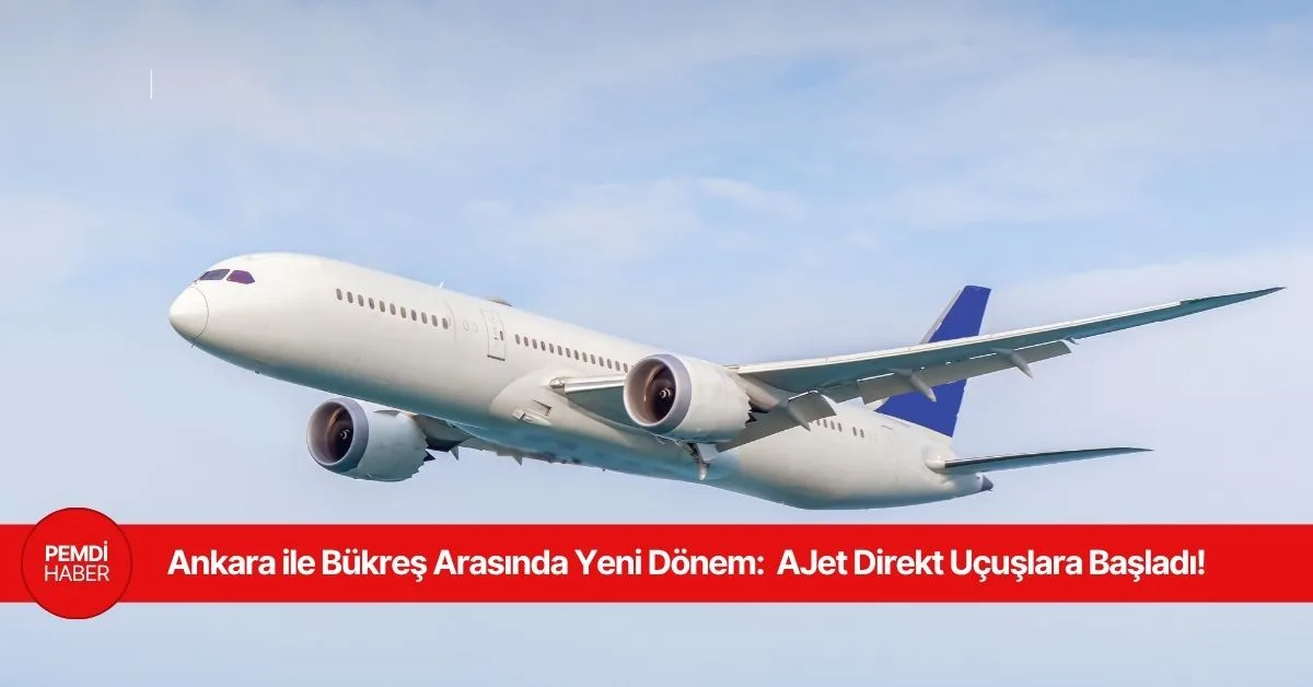 Ankara Esenboğa Havalimanı Bükreş direkt uçuşları AJet
