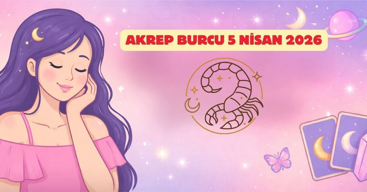 5 Nisan 2026 Pazar Akrep Günlük Burç Yorumu 5 Nisan 2026 Pazar Akrep Günlük Burç Yorumu